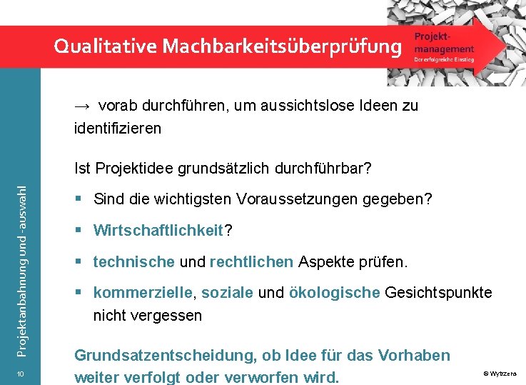 Qualitative Machbarkeitsüberprüfung → vorab durchführen, um aussichtslose Ideen zu identifizieren Projektanbahnung und -auswahl Ist