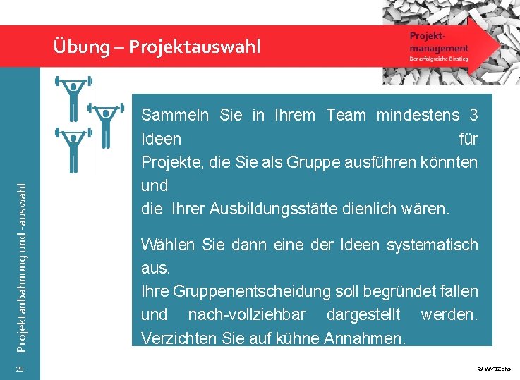 Projektanbahnung und -auswahl Übung – Projektauswahl 28 Sammeln Sie in Ihrem Team mindestens 3