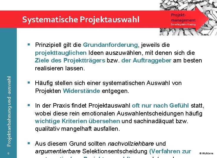 Systematische Projektauswahl § Prinzipiell gilt die Grundanforderung, jeweils die Projektanbahnung und -auswahl projekttauglichen Ideen