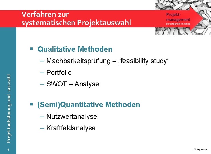 Verfahren zur systematischen Projektauswahl Projektanbahnung und -auswahl § Qualitative Methoden 9 – Machbarkeitsprüfung –