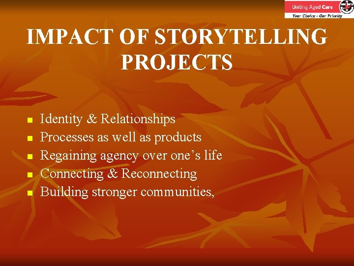 IMPACT OF STORYTELLING PROJECTS n n n Identity & Relationships Processes as well as
