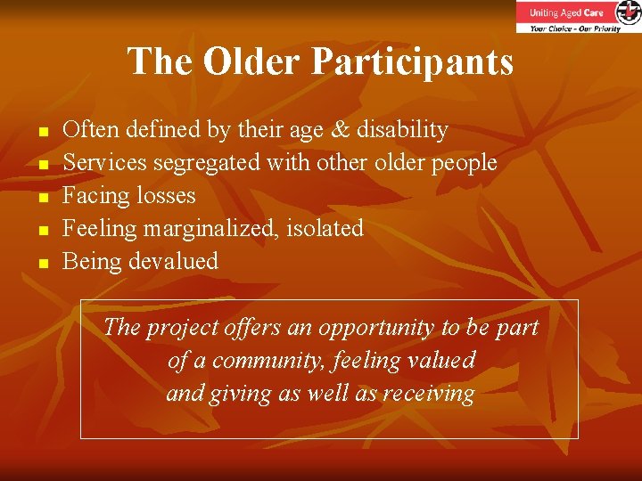 The Older Participants n n n Often defined by their age & disability Services