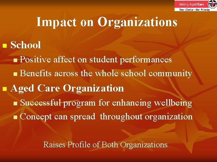 Impact on Organizations n School Positive affect on student performances n Benefits across the