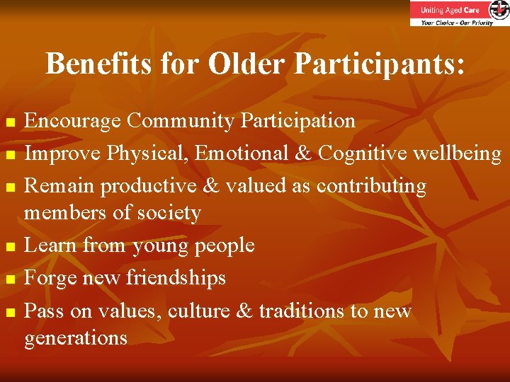 Benefits for Older Participants: n n n Encourage Community Participation Improve Physical, Emotional &