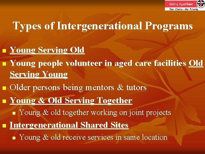 Types of Intergenerational Programs n n Young Serving Old Young people volunteer in aged