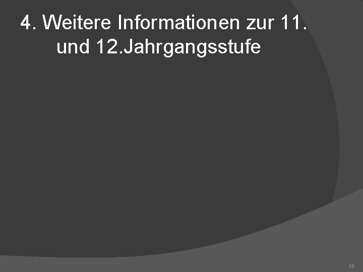 4. Weitere Informationen zur 11. und 12. Jahrgangsstufe 13 