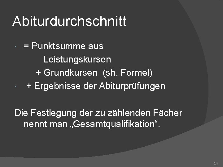 Abiturdurchschnitt = Punktsumme aus Leistungskursen + Grundkursen (sh. Formel) + Ergebnisse der Abiturprüfungen Die