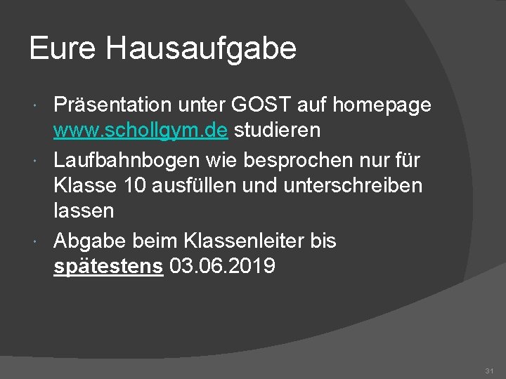 Eure Hausaufgabe Präsentation unter GOST auf homepage www. schollgym. de studieren Laufbahnbogen wie besprochen