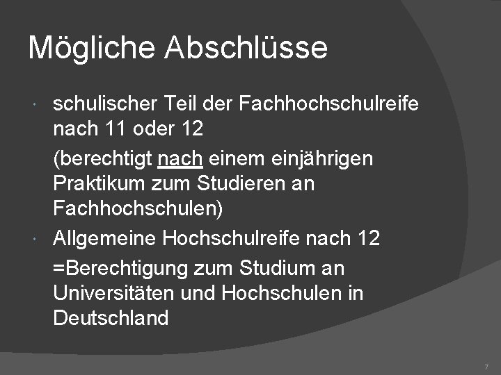 Mögliche Abschlüsse schulischer Teil der Fachhochschulreife nach 11 oder 12 (berechtigt nach einem einjährigen