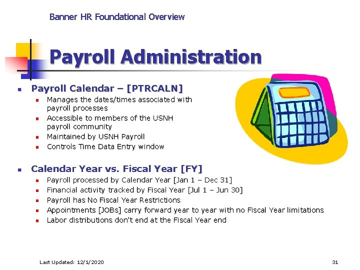 Banner HR Foundational Overview Payroll Administration n Payroll Calendar – [PTRCALN] n n n