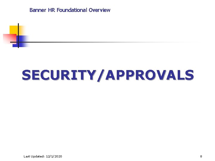 Banner HR Foundational Overview SECURITY/APPROVALS Last Updated: 12/1/2020 8 