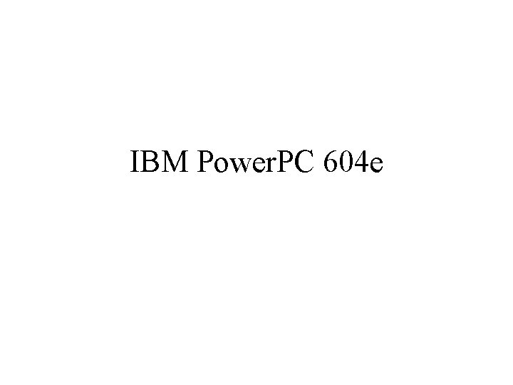 IBM Power. PC 604 e 