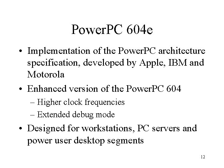 Power. PC 604 e • Implementation of the Power. PC architecture specification, developed by