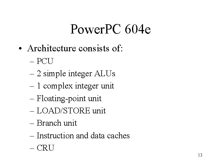 Power. PC 604 e • Architecture consists of: – PCU – 2 simple integer