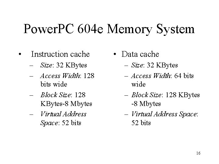 Power. PC 604 e Memory System • Instruction cache – Size: 32 KBytes –