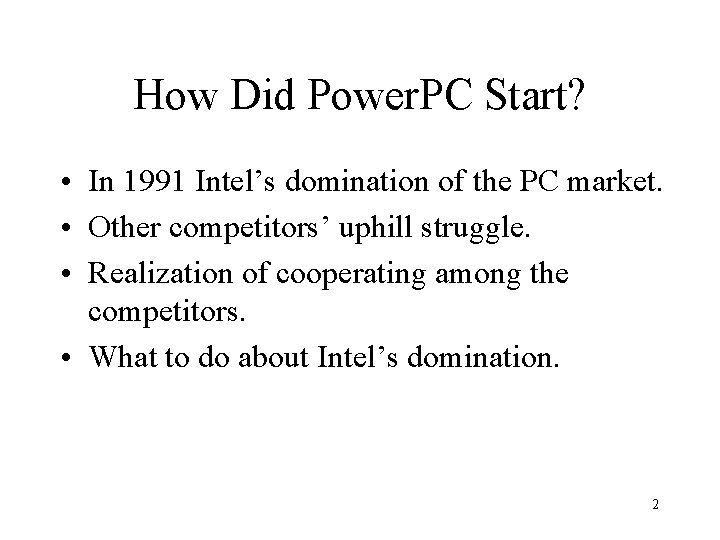 How Did Power. PC Start? • In 1991 Intel’s domination of the PC market.