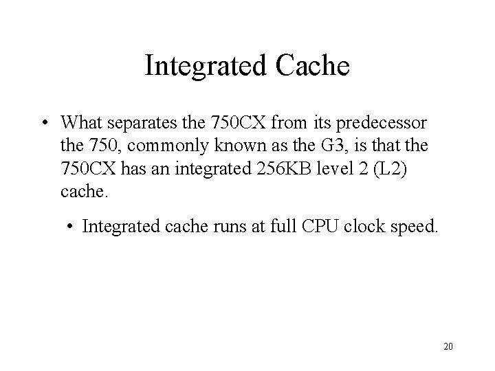 Integrated Cache • What separates the 750 CX from its predecessor the 750, commonly