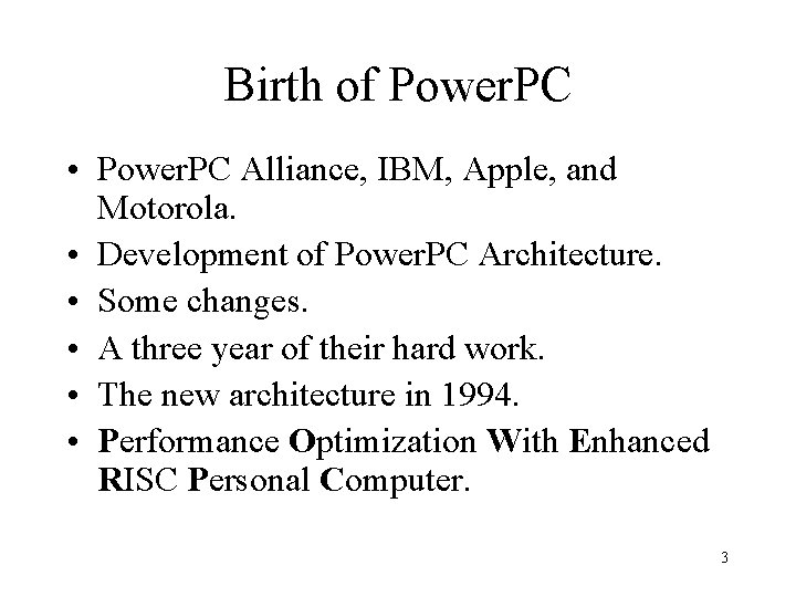 Birth of Power. PC • Power. PC Alliance, IBM, Apple, and Motorola. • Development
