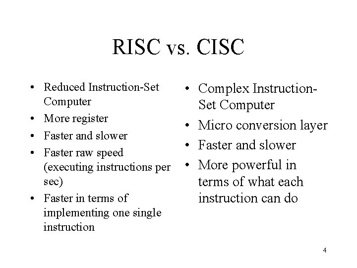 RISC vs. CISC • Reduced Instruction-Set Computer • More register • Faster and slower
