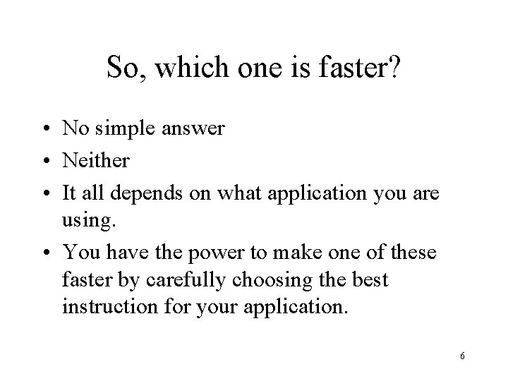 So, which one is faster? • No simple answer • Neither • It all