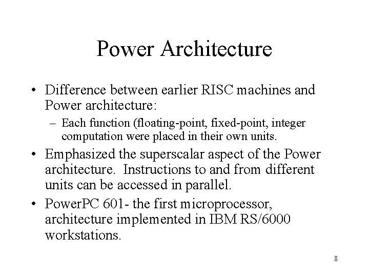 Power Architecture • Difference between earlier RISC machines and Power architecture: – Each function