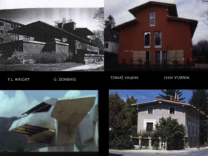 F. L. WRIGHT G. DOMENIG TOMAŠ VALENA IVAN VURNIK 