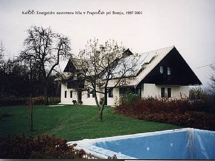 Kalčič: Energetsko zasnovana hiša v Prapročah pri Brezju, 1997 -2001 