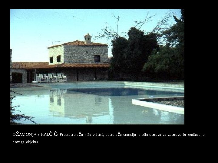 DŽAMONJA / KALČIČ: Prostostoječa hiša v Istri, obstoječa stancija je bila osnova za zasnovo