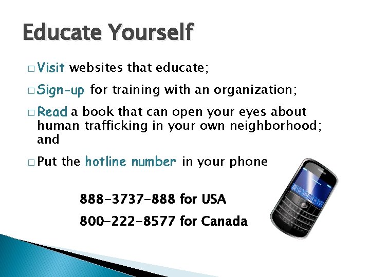 Educate Yourself � Visit websites that educate; � Sign-up for training with an organization;