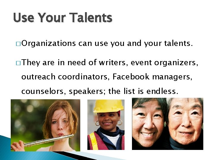 Use Your Talents � Organizations � They can use you and your talents. are