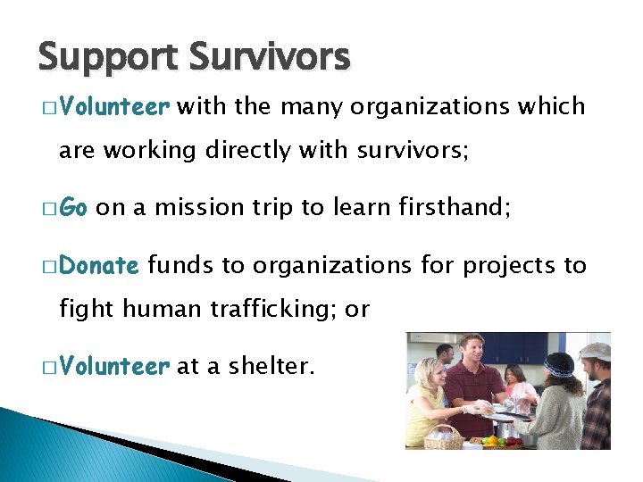 Support Survivors � Volunteer with the many organizations which are working directly with survivors;