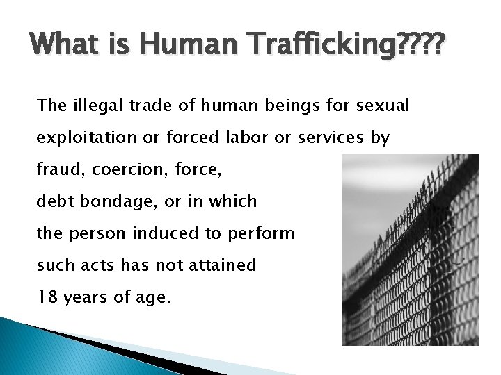 What is Human Trafficking? ? The illegal trade of human beings for sexual exploitation