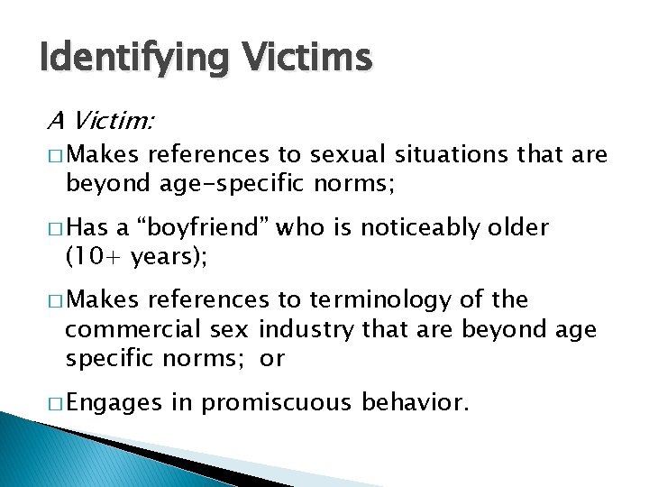 Identifying Victims A Victim: � Makes references to sexual situations that are beyond age-specific