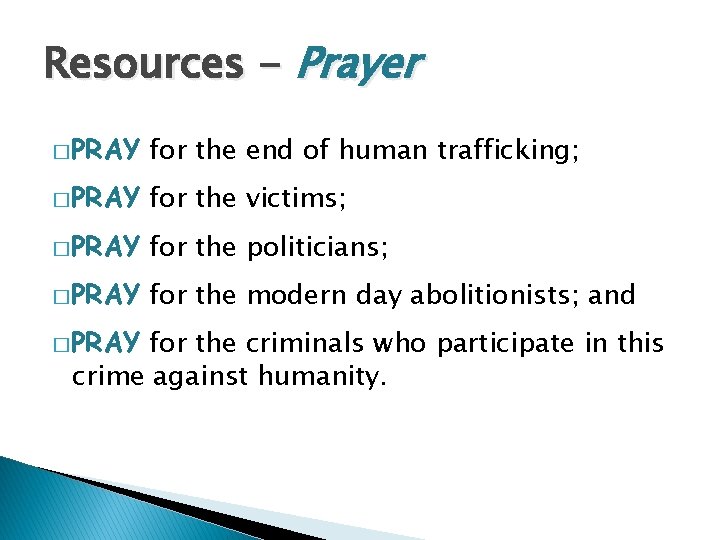 Resources - Prayer � PRAY for the end of human trafficking; � PRAY for