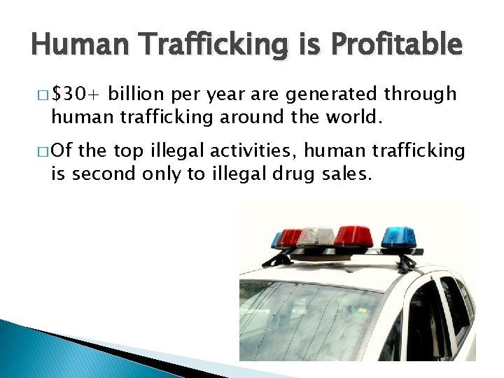 Human Trafficking is Profitable � $30+ billion per year are generated through human trafficking