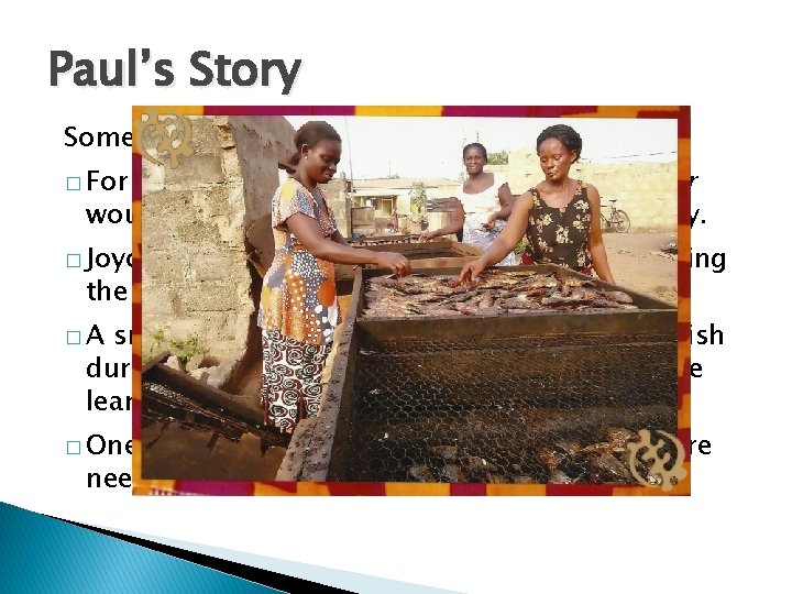 Paul’s Story Some major problems have simple solutions. this village, education and a large