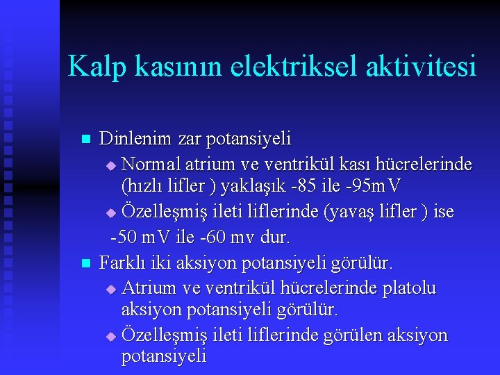 Kalp kasının elektriksel aktivitesi n n Dinlenim zar potansiyeli u Normal atrium ve ventrikül