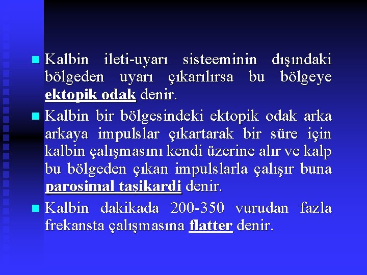 Kalbin ileti-uyarı sisteeminin dışındaki bölgeden uyarı çıkarılırsa bu bölgeye ektopik odak denir. n Kalbin