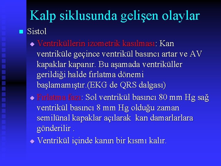 Kalp siklusunda gelişen olaylar n Sistol u Ventriküllerin izometrik kasılması: Kan ventriküle geçince ventrikül
