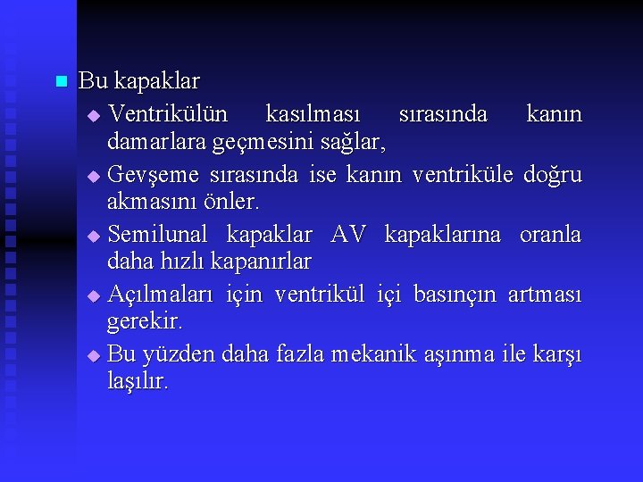 n Bu kapaklar u Ventrikülün kasılması sırasında kanın damarlara geçmesini sağlar, u Gevşeme sırasında