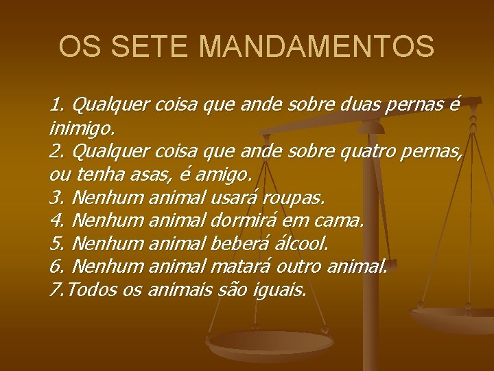 OS SETE MANDAMENTOS 1. Qualquer coisa que ande sobre duas pernas é inimigo. 2.