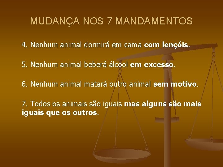 MUDANÇA NOS 7 MANDAMENTOS 4. Nenhum animal dormirá em cama com lençóis. 5. Nenhum