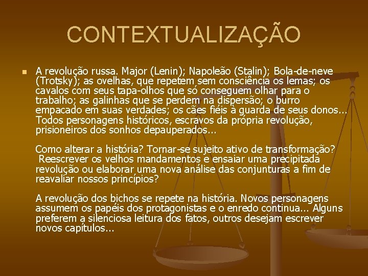 CONTEXTUALIZAÇÃO n A revolução russa. Major (Lenin); Napoleão (Stalin); Bola-de-neve (Trotsky); as ovelhas, que