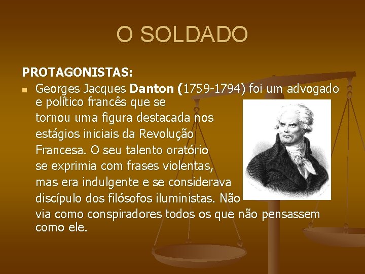 O SOLDADO PROTAGONISTAS: n Georges Jacques Danton (1759 -1794) foi um advogado e político