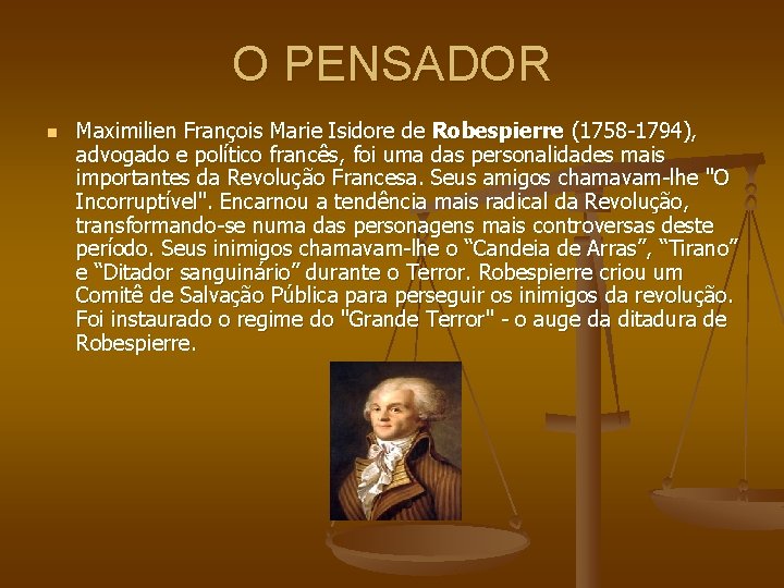 O PENSADOR n Maximilien François Marie Isidore de Robespierre (1758 -1794), advogado e político