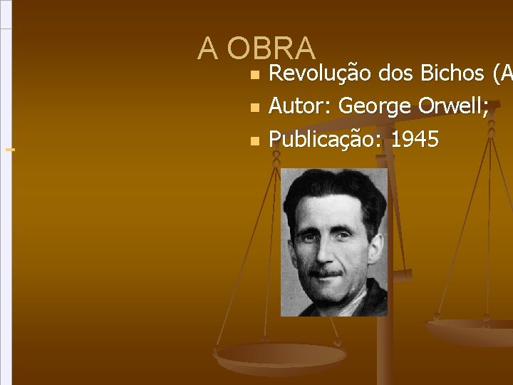 A OBRA n n n Revolução dos Bichos (A Autor: George Orwell; Publicação: 1945