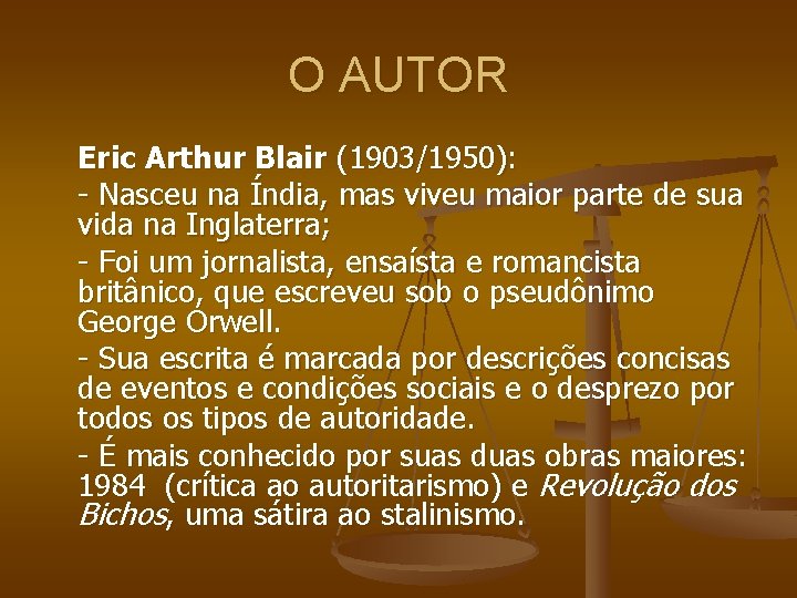 O AUTOR Eric Arthur Blair (1903/1950): - Nasceu na Índia, mas viveu maior parte