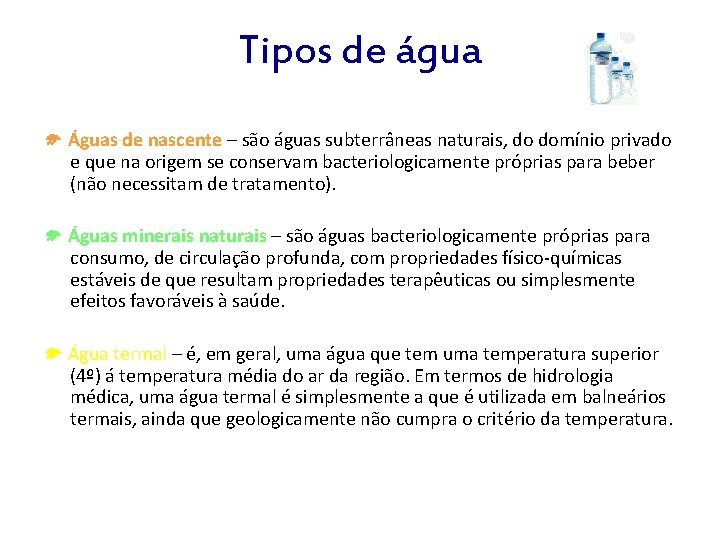 Tipos de água Águas de nascente – são águas subterrâneas naturais, do domínio privado