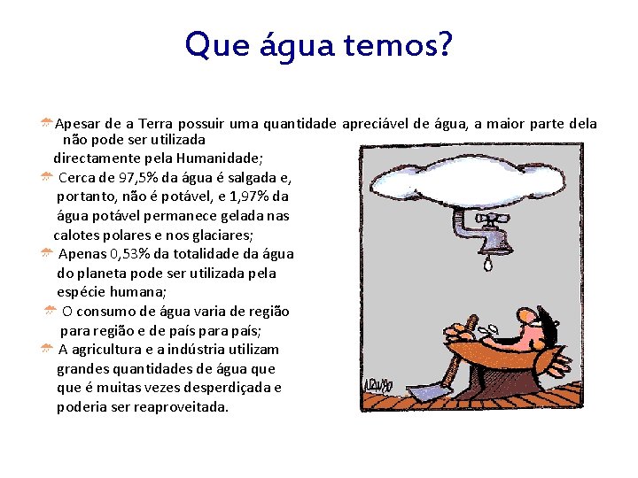 Que água temos? Apesar de a Terra possuir uma quantidade apreciável de água, a