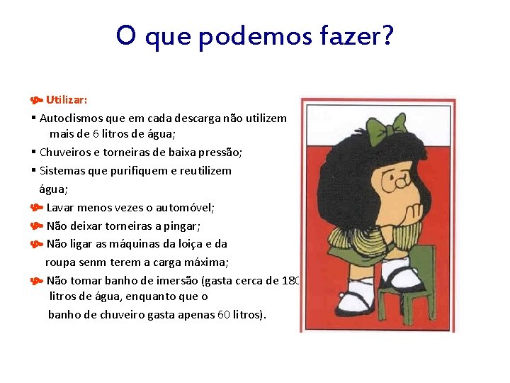 O que podemos fazer? Utilizar: Autoclismos que em cada descarga não utilizem mais de